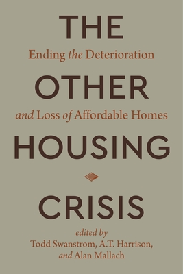 Coperta cărții 'The Other Housing Crisis: Ending the Deterioration and Loss of Affordable Homes - Todd Swanstrom'