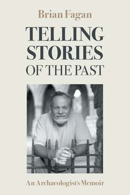 Coperta cărții 'Telling Stories of the Past: An Archaeologist's Memoir - Fagan M. Brian'