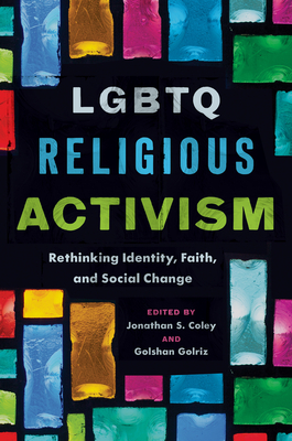 Coperta cărții 'LGBTQ Religious Activism: Rethinking Identity, Faith, and Social Change - Jonathan S. Coley'