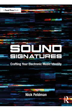 Coperta cărții 'Sound Signatures: Crafting Your Electronic Music Identity - Nick Feldman'