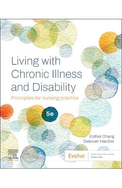 Coperta cărții 'Living with Chronic Illness and Disability: Principles for Nursing Practice - Esther Chang'