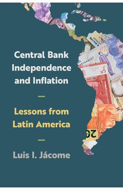 Coperta cărții 'Central Bank Independence and Inflation: Lessons from Latin America - Luis I. Jácome'