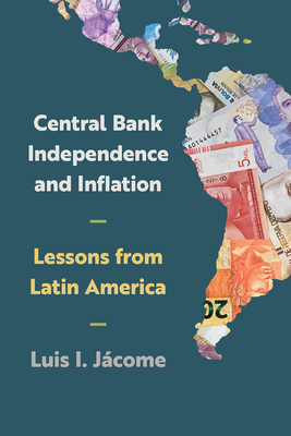 Coperta cărții 'Central Bank Independence and Inflation: Lessons from Latin America - Luis I. Jácome'