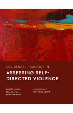 Coperta cărții 'Deliberate Practice in Assessing Self-Directed Violence - Robert Scholz'