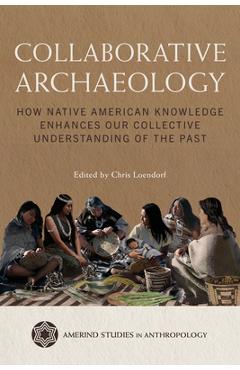 Coperta cărții 'Collaborative Archaeology: How Native American Knowledge Enhances Our Collective Understanding of the Past - Chris'
