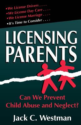 Coperta cărții 'Licensing Parents: Can We Prevent Child Abuse and Neglect? - Jack C. Westman'