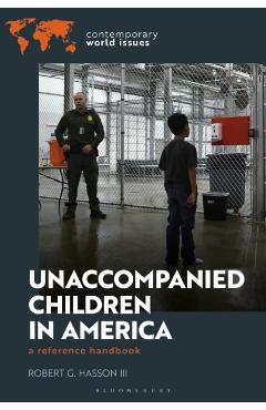 Unaccompanied Children in America: A Reference Handbook - Robert G. Hasson