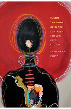 Coperta cărții 'Inside the Body of Black Feminism: Science, Race, Culture - Samantha Pinto'