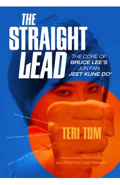 Coperta cărții 'The Straight Lead: The Core of Bruce Lee's Jun Fan Jeet Kune Do - Teri Tom'