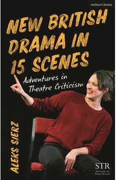 Coperta cărții 'New British Drama in 15 Scenes: Adventures in Theatre Criticism - Aleks Sierz'