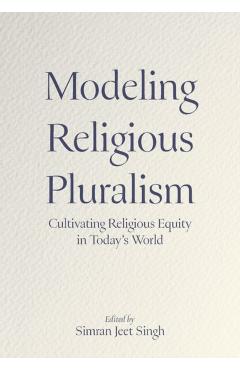 Coperta cărții 'Modeling Religious Pluralism: Cultivating Religious Equity in Today's World - Simran Jeet Singh'