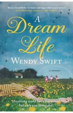 Coperta cărții 'A Dream Life: A Memoir - Wendy Swift'