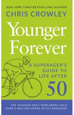 Coperta cărții 'Younger Forever: A Superager's Guide to Life After 50 - Chris Crowley'