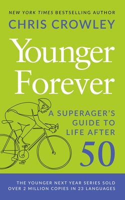 Coperta cărții 'Younger Forever: A Superager's Guide to Life After 50 - Chris Crowley'