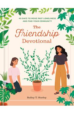 Coperta cărții 'The Friendship Devotional: 40 Days to Move Past Loneliness and Find Your Community - Bailey T. Hurley'