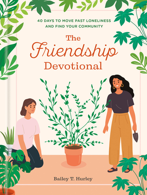 Coperta cărții 'The Friendship Devotional: 40 Days to Move Past Loneliness and Find Your Community - Bailey T. Hurley'