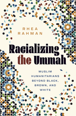 Coperta cărții 'Racializing the Ummah: Muslim Humanitarians Beyond Black, Brown, and White - Rhea Rahman'