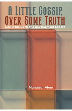 Coperta cărții 'A Little Gossip, Over Some Truth - Munawar Alam'