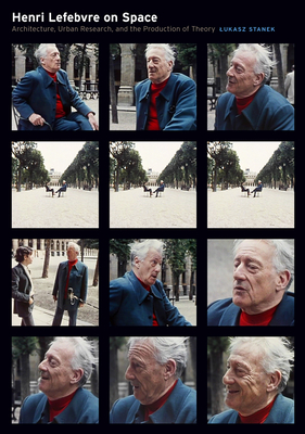Coperta cărții 'Henri Lefebvre on Space: Architecture, Urban Research, and the Production of Theory - Lukasz Stanek'