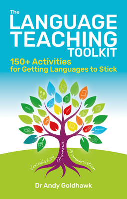 Coperta cărții 'The Language Teaching Toolkit: 150+ Activities for Getting Languages to Stick - Andy Goldhawk'
