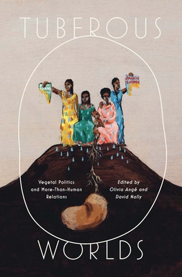 Coperta cărții 'Tuberous Worlds: Vegetal Politics and More-Than-Human Relations - Olivia Ange'