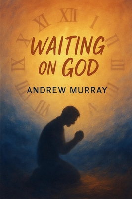 Coperta cărții 'Waiting on God - Faith, Surrender, and Holy Expectation - Andrew Murray'