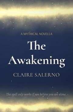 Coperta cărții 'The Awakening: A Mythical Novella - Claire Salerno'