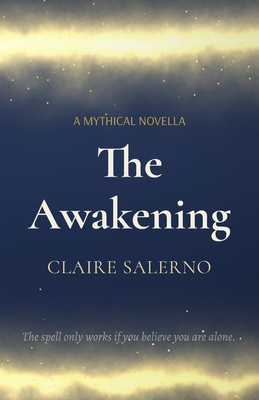 Coperta cărții 'The Awakening: A Mythical Novella - Claire Salerno'