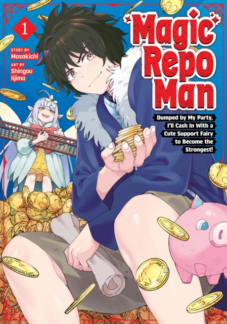 Coperta cărții 'Magic Repo Man: Dumped by My Party, I'll Cash in with a Cute Support Fairy to Become the Strongest! Vol. 1 -'