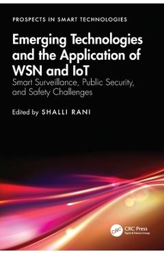 Coperta cărții 'Emerging Technologies and the Application of WSN and IoT: Smart Surveillance, Public Security, and Safety Challenges -'