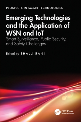 Coperta cărții 'Emerging Technologies and the Application of WSN and IoT: Smart Surveillance, Public Security, and Safety Challenges -'