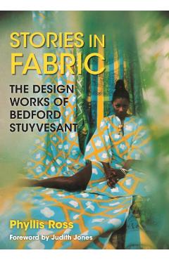 Coperta cărții 'Stories in Fabric: The Design Works of Bedford Stuyvesant - Phyllis Ross'