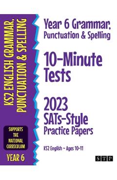 Coperta cărții 'Year 6 Grammar, Punctuation & Spelling 10-Minute Tests: 2023 SATs-Style Practice Papers (KS2 English Ages 10-11) -'