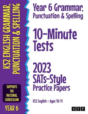 Coperta cărții 'Year 6 Grammar, Punctuation & Spelling 10-Minute Tests: 2023 SATs-Style Practice Papers (KS2 English Ages 10-11) -'