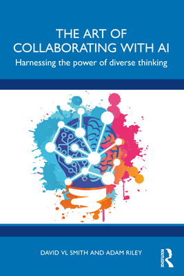 Coperta cărții 'The Art of Collaborating with AI: Harnessing the Power of Diverse Thinking - David Vl Smith'