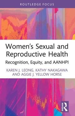 Coperta cărții 'Women's Sexual and Reproductive Health: Recognition, Equity, and AANHPI - Karen J. Leong'