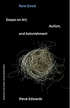 Coperta cărții 'Rare Good: Essays on Art, Autism, and Astonishment - Steve Edwards'