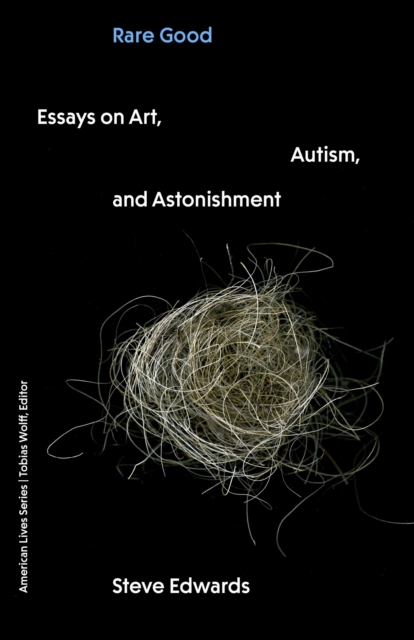Coperta cărții 'Rare Good: Essays on Art, Autism, and Astonishment - Steve Edwards'