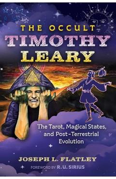 Coperta cărții 'The Occult Timothy Leary: The Tarot, Magical States, and Post-Terrestrial Evolution - Joseph L. Flatley'