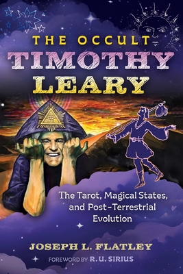 Coperta cărții 'The Occult Timothy Leary: The Tarot, Magical States, and Post-Terrestrial Evolution - Joseph L. Flatley'