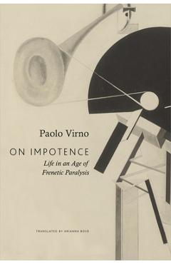 Coperta cărții 'On Impotence: Life in an Age of Frenetic Paralysis - Paolo Virno'
