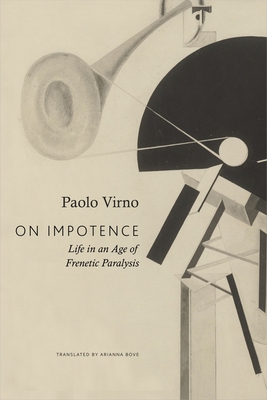 Coperta cărții 'On Impotence: Life in an Age of Frenetic Paralysis - Paolo Virno'