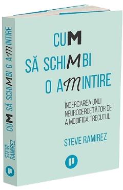 Cum sa schimbi o amintire - Steve Ramirez