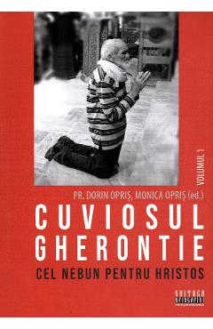 Coperta cărții 'Cuviosul Gherontie cel nebun pentru Hristos Vol.1 - Dorin Opriș, Monica Opriș'