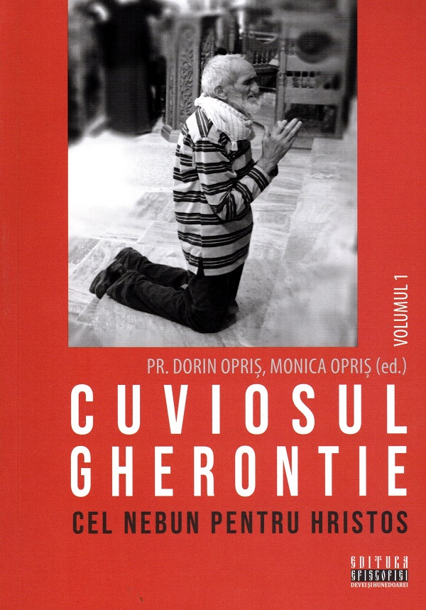 Coperta cărții 'Cuviosul Gherontie cel nebun pentru Hristos Vol.1 - Dorin Opriș, Monica Opriș'
