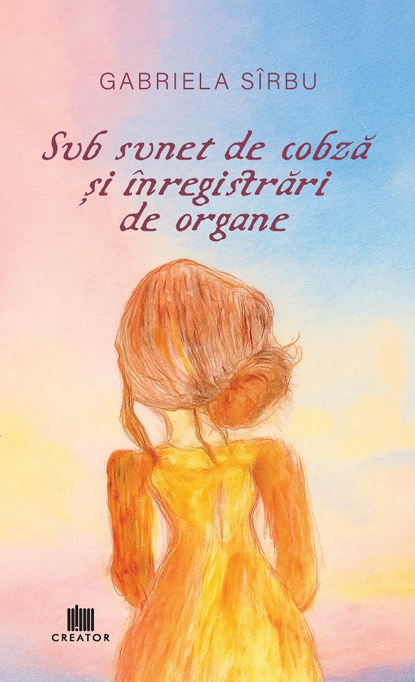 Coperta cărții 'Sub sunet de cobză și înregistrări de organe - Gabriela Sîrbu'