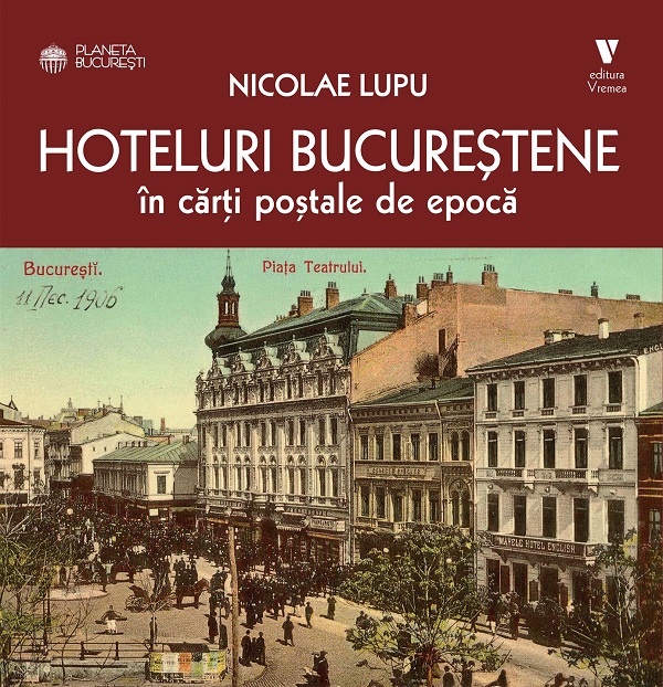 Coperta cărții 'Hoteluri bucureștene în cărți postale de epocă - Nicolae Lupu'
