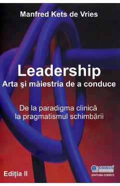 Leadership. Arta si maiestria de a conduce Ed.2 - Manfred Kets de Vries