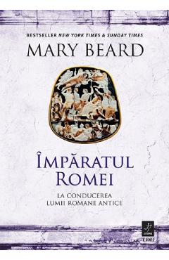 Coperta cărții 'Împăratul Romei: La conducerea lumii romane antice - Mary Beard'