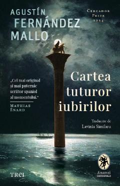 Cartea tuturor iubirilor - Agustin Fernandez Mallo